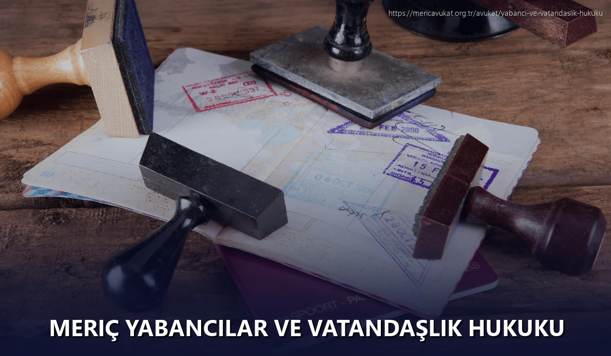 Meriç Yabancılar ve Vatandaşlık Hukuku